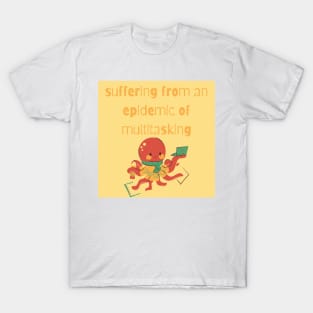 OCTOPUS suffering from an epidemic of multitasking T-Shirt